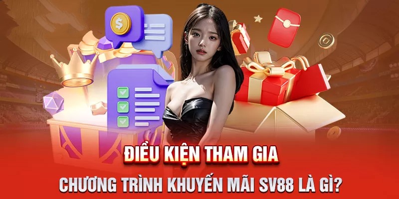 Tìm hiểu điều kiện tham gia chương trình khuyến mãi SV88